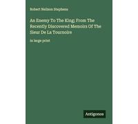 An Enemy To The King; From The Recently Discovered Memoirs Of The Sieur De La Tournoire: in large print