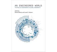 An Engineered World: The Role of Engineers in Global Modernity