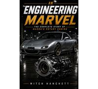 An Engineering Marvel: The Complete Story of Mazda's Rotary Engine