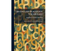 An English-Blackfoot Vocabulary: Based on Material From the Southern Peigans