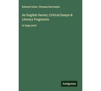 An English Garner; Critical Essays & Literary Fragments: in large print