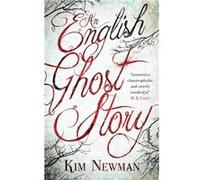 An English Ghost Story by Kim Newman Kim Newman (Auteur)
