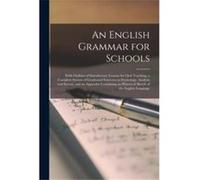 An English Grammar for Schools microform With Outlines of Introductory Lessons for Oral Teaching a Complete System of Graduated Exercises in Etymology Ana AnonymousAnonymous (Auteur)