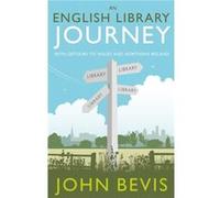An English Library Journey by John Bevis John Bevis (Auteur)