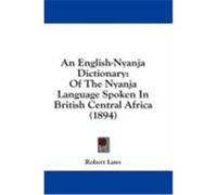 An English-Nyanja Dictionary: Of the Nyanja Language Spoken in British Central Africa (1894) Laws, Robert (Auteur)