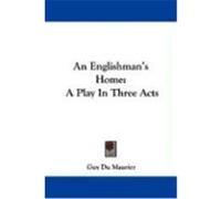 An Englishman's Home: A Play in Three Acts Du Maurier, Guy (Auteur)