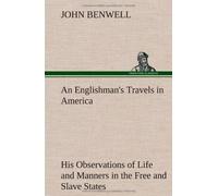 An Englishman's Travels In America His Observations Of Life And Manners In The Free And Slave States