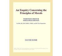 An Enquiry Concerning The Principles Of Morals (Webster's French Thesaurus Edition)