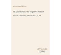 An Enquiry into an Origin of Honour: And the Usefulness of Christianity in War