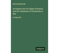 An Enquiry into An Origin of Honour; And the Usefulness of Christianity in War: in large print