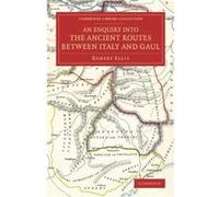 An Enquiry into the Ancient Routes between Italy and Gaul - Robert Ellis - Cambridge University Press - Livre en Anglais - Paperback Robert EllisRobert Ellis (Auteur)