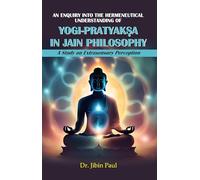 An Enquiry Into The Hermeneutical Understanding Of Yogi-pratyaksa In Jain Philosophy : A Study On Extrasensory Perception