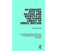 An Enquiry into the Nature and Effects of the Paper Credit of Great Britain (Routledge Library Editions: The History of Economic Thought) - [Version Originale] Inconnu (Auteur)