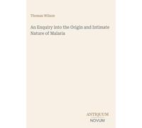 An Enquiry into the Origin and Intimate Nature of Malaria