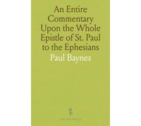 An Entire Commentary Upon the Whole Epistle of St. Paul to the Ephesians