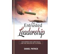 An Entrusted Leadership: The Power And Core Rules For The Success Of A Leader.
