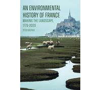 An Environmental History of France: Making the Landscape, 1770-2020