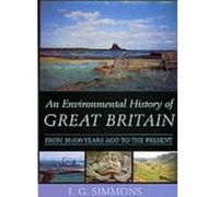 An Environmental History of Great Britain: From 10, 000 Years Ago to the Present Simmons, I G (Auteur)