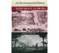 An Environmental History of Northeast Florida, The Ripley P. Bullen Series James J. Miller (Auteur)
