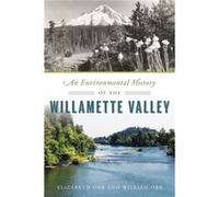 An Environmental History of the Willamette Valley by Elizabeth Orr & William Orr Elizabeth Orr William Orr (Auteur)