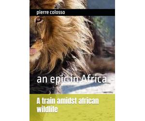 An epic in Africa: A train amidst african wildlife