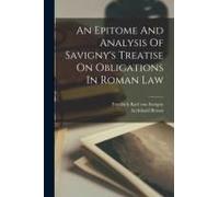 An Epitome And Analysis Of Savigny's Treatise On Obligations In Roman Law
