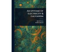 An Epitome of Electricity & Galvanism