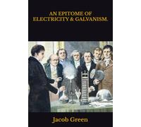 AN EPITOME OF ELECTRICITY & GALVANISM.