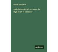 An Epitome of the Practice of the High court of Chancery