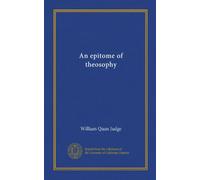 An Epitome of Theosophy. With an Historical Note