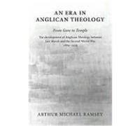 An Era in Anglican Theology from Gore to Temple: The Development of Anglican Theology Between 'Lux Mundi' and the Second World War 1889-1939 Ramsey, Arthur Michael (Auteur)