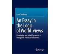 An Essay in the Logic of World-views: Knowledge and Belief-systems in a Dialogue of Practical Frameworks
