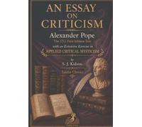 An Essay On Criticism: The 1711 First Edition Text with an Extensive Exercise in Applied Critical Mysticism