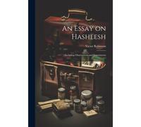 An Essay On Hasheesh; Including Observations And Experiments