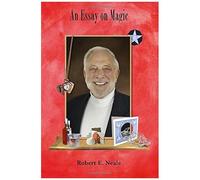 An Essay On Magic: On The Nature And Significance Of Stage Magic (The Trilogy Of Magic)