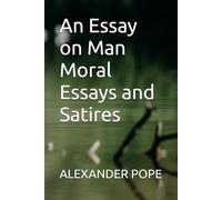An Essay on Man Moral Essays and Satires
