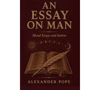 An Essay on Man: Moral Essays and Satires