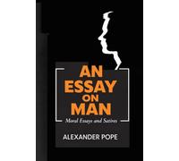 An Essay on Man: Moral Essays and Satires
