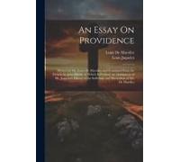 An Essay On Providence: Written By Mr. Lewis De Marolles; And Translated From The French, By John Martin. To Which Is Prefixed, An Abridgment