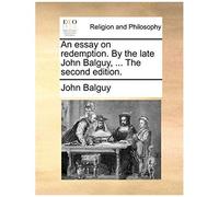 An Essay On Redemption. By The Late John Balguy, ... The Second Edition.