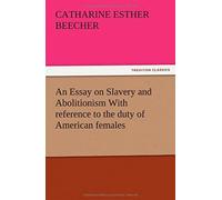 An Essay On Slavery And Abolitionism With Reference To The Duty Of American Females