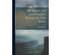 An Essay On Tennyson's Idylls Of The King