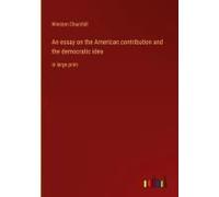 An Essay On The American Contribution And The Democratic Idea