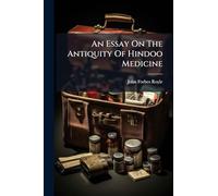 An Essay On The Antiquity Of Hindoo Medicine