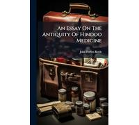 An Essay On The Antiquity Of Hindoo Medicine