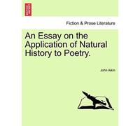 An Essay On The Application Of Natural History To Poetry.