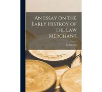 An Essay On The Early Histroy Of The Law Merchant