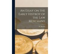An Essay On The Early Histroy Of The Law Merchant