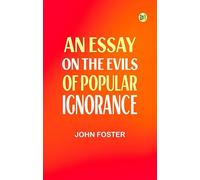 An Essay on the Evils of Popular Ignorance