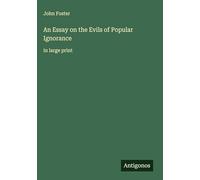 An Essay on the Evils of Popular Ignorance: in large print
